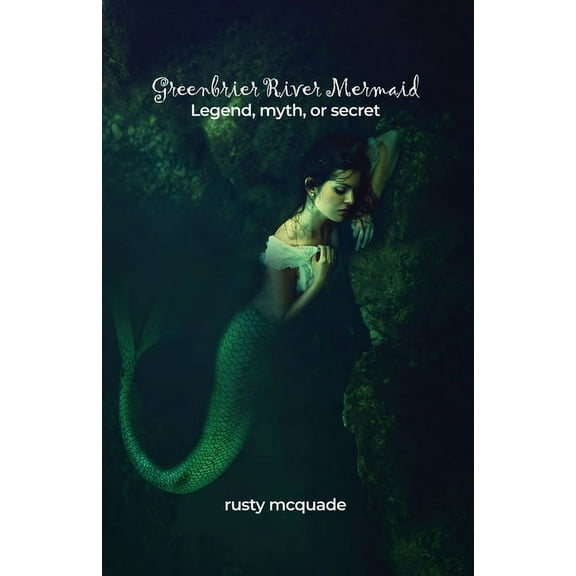 Greenbrier River Mermaid: Legend, myth, or secret (Paperback)