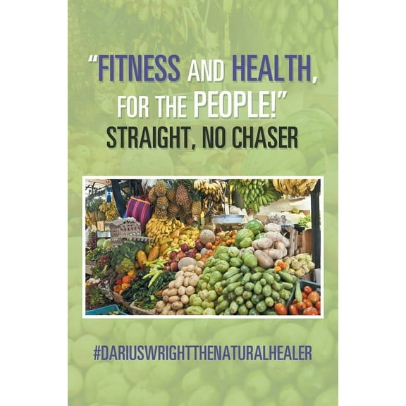 "Fitness and Health, for the People!" Straight, No Chaser (Paperback)