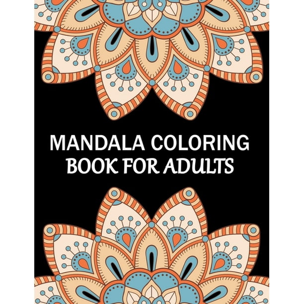 Mandala Coloring Book For Adults : Mandala Adult Coloring Book with Fun, Simple, Easy, and Relaxing for Boys, Girls, and Beginners Coloring Pages. ...