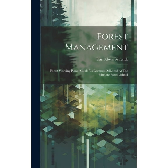 Forest Management: Forest Working Plans: Guide To Lectures Delivered At The Biltmore Forest School (Hardcover)