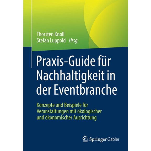 Praxis-Guide FÃ¼r Nachhaltigkeit in Der Eventbranche: Konzepte Und Beispiele FÃ¼r Veranstaltungen Mit Ãkologischer Und Ãko, (Paperback)