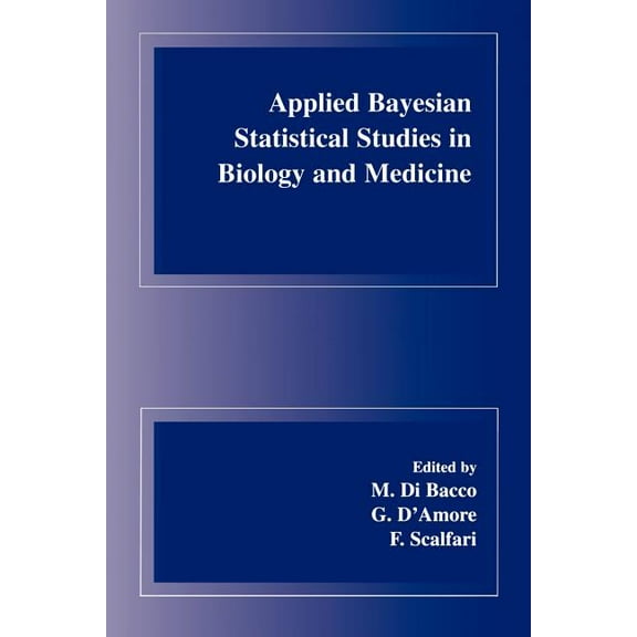 Applied Bayesian Statistical Studies in Biology and Medicine, (Paperback)
