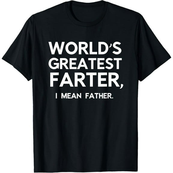 Worlds Greatest Farter, I Mean Father Shirt | Funny T Shirt