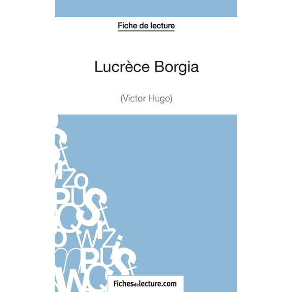 Lucrèce Borgia de Victor Hugo (Fiche de lecture): Analyse complète de l'oeuvre, (Paperback)