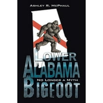 Lower Alabama Bigfoot: No Longer a Myth (Paperback)
