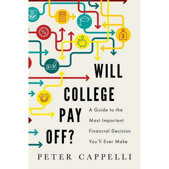 Will College Pay Off?: A Guide to the Most Important Financial Decision You'll Ever Make (Hardcover)