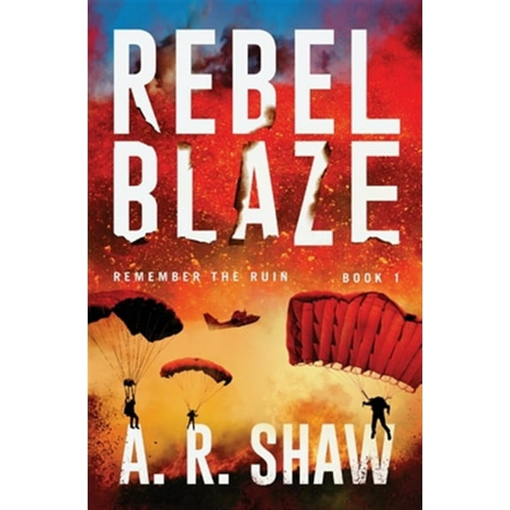 Rebel Blaze: A Post-Apocalyptic Thriller (Paperback) by A R Shaw