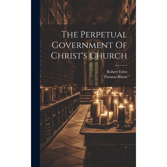 The Perpetual Government Of Christ's Church, (Hardcover)