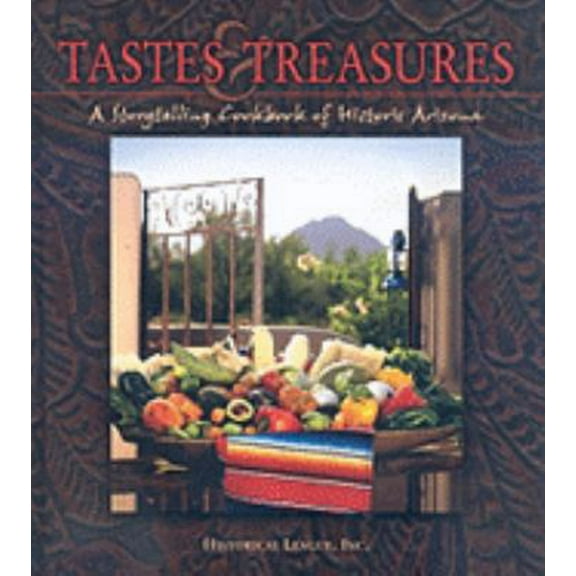 Pre-Owned Tastes and Treasures: A Storytelling Cookbook of Historic Arizona (Hardcover) 0976836300 9780976836308