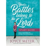 Your Battles Belong to the Lord Study Guide : Know Your Enemy and Be More Than a Conqueror (Paperback)