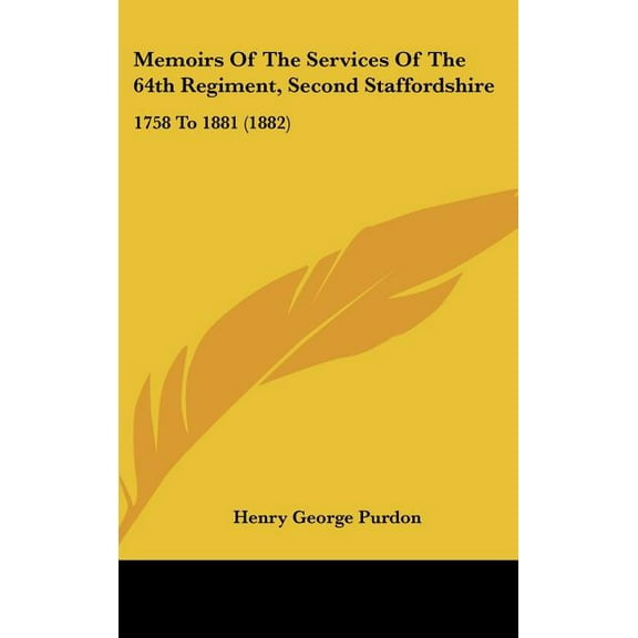 Memoirs Of The Services Of The 64th Regiment, Second Staffordshire : 1758 To 1881 (1882) (Hardcover)