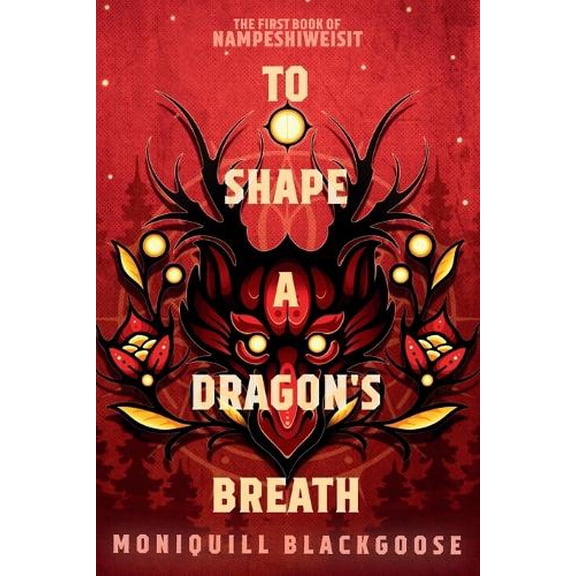 Pre-Owned To Shape a Dragon's Breath: The First Book of Nampeshiweisit (Nampeshiweisit, 1) Paperback