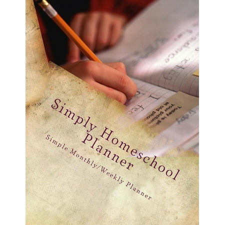 Simply Homeschool Planner: Simple Monthly/Weekly Planner