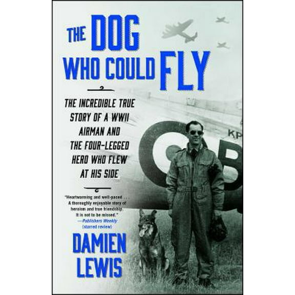 Pre-Owned The Dog Who Could Fly: The Incredible True Story of a WWII Airman and the Four-Legged Hero Who Flew at His Side (Paperback) 1476739153 9781476739151