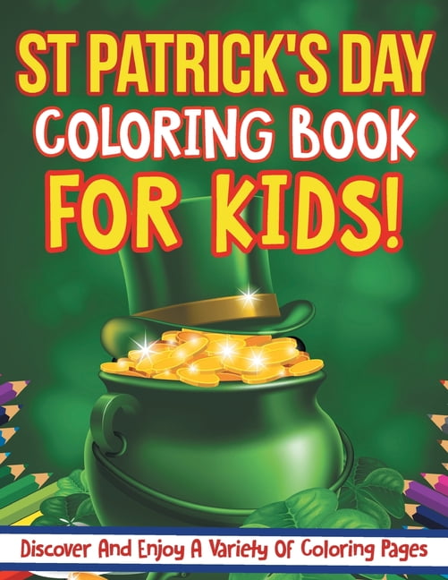 St Patrick S Day Coloring Book For Kids Discover And Enjoy A Variety Of Coloring Pages Paperback Walmart Com