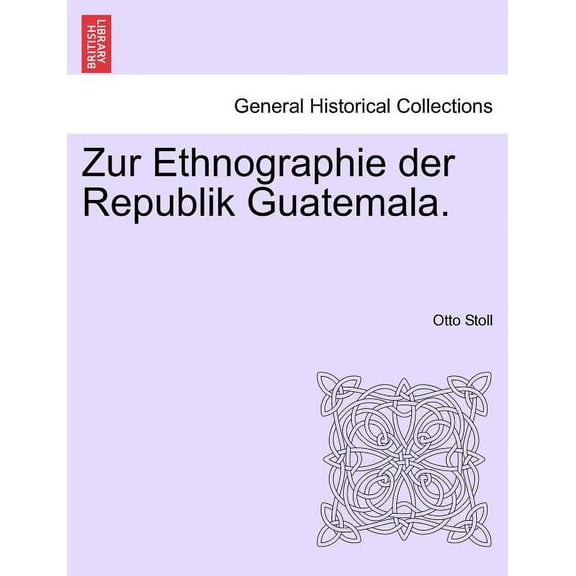Zur Ethnographie Der Republik Guatemala. (Paperback)