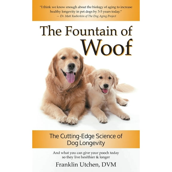 The Fountain of Woof: The Cutting-Edge Science of Dog Longevity, (Paperback)