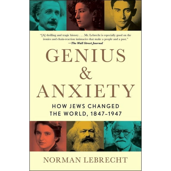 Genius & Anxiety: How Jews Changed the World, 1847-1947, (Paperback)