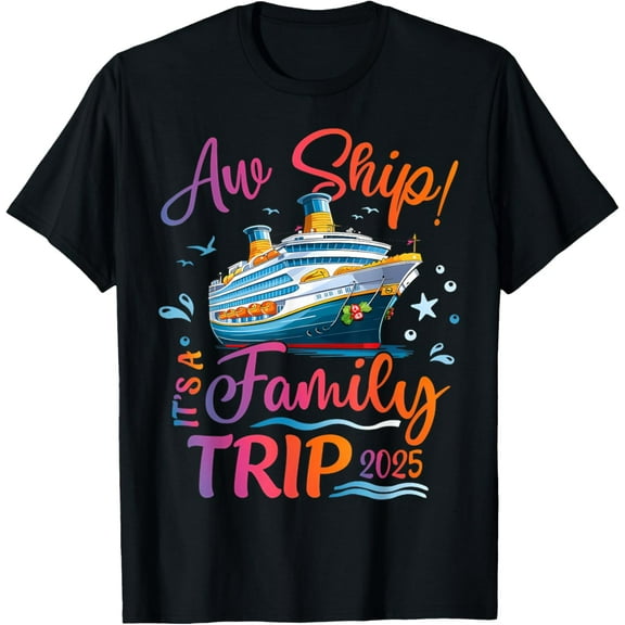 Family Cruise 2025 Aw Ship It'S Family Trip 2025 T-Shirt