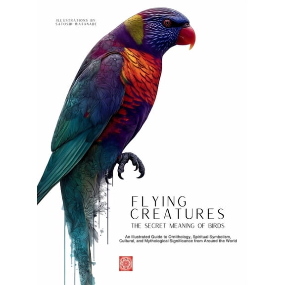Meaning and Symbolism in Nature Flying Creatures: An Illustrated Guide to Ornithology, Spiritual Symbolism, Cultural, and Mythological Significance from, Book 2, (Hardcover)