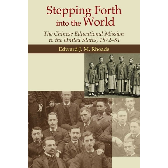 Stepping Forth into the World : The Chinese Educational Mission to the United States, 1872–81 (Hardcover)