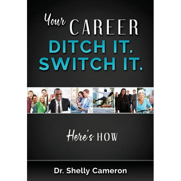 Your Career. Ditch It. Switch It: Here's How, (Paperback)