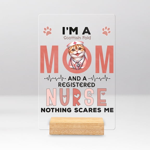 I'm a Scottish Fold Mom and a Registered Nurse Nothing Scares Me Acrylic Plaque Sign Ashwood Base Cat Lover Kitten Owner Gifts Home Desk Decor - 00002