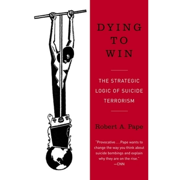 Pre-Owned Dying to Win: The Strategic Logic of Suicide Terrorism (Paperback 9780812973389) by Robert Pape