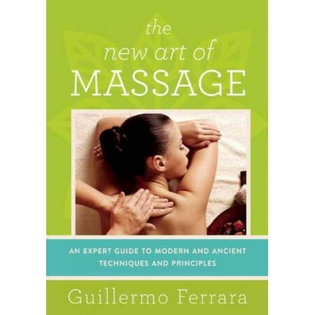 Le New Art du massage: Guide d'experts des techniques et des principes modernes et anciens, massage tantrique, massage sensitif, Zen Shiatsu, Réflexologie