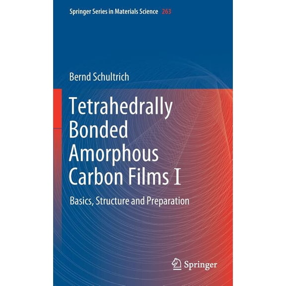 Springer Materials Science Tetrahedrally Bonded Amorphous Carbon Films I: Basics, Structure and Preparation, Book 263, (Hardcover)