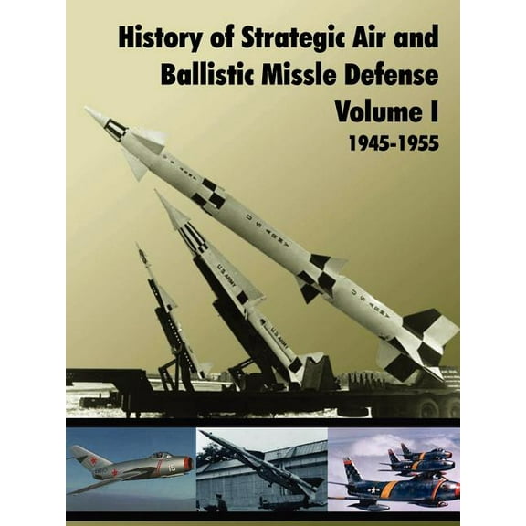 History of Strategic and Ballistic Missle Defense, Volume I (Paperback)