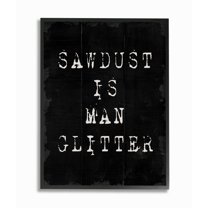 Stupell Industries Sawdust Is Man Glitter Rustic Masculine Carpenter Humor Framed Wall Art Design by Daphne Polselli, 11" x 14", Black Framed