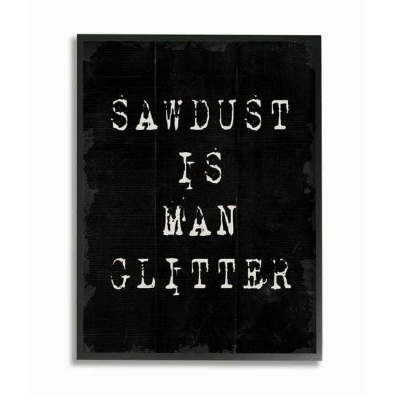 Stupell Industries Sawdust Is Man Glitter Rustic Masculine Carpenter Humor Framed Wall Art Design by Daphne Polselli, 11" x 14", Black Framed