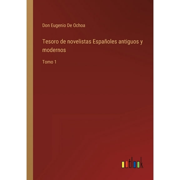 Tesoro de novelistas Españoles antiguos y modernos : Tomo 1 (Paperback)