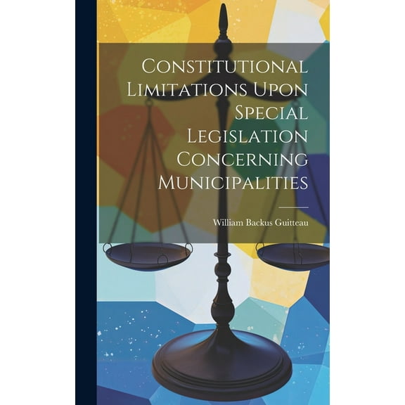 Constitutional Limitations Upon Special Legislation Concerning Municipalities (Hardcover)