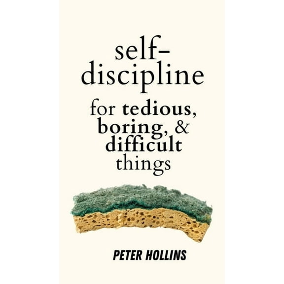 Self-Discipline for Tedious, Boring, and Difficult Things, (Hardcover)