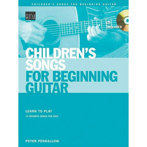 Children's Songs for Beginning Guitar: Learn to Play 15 Favorite Songs for Kids, (Paperback)