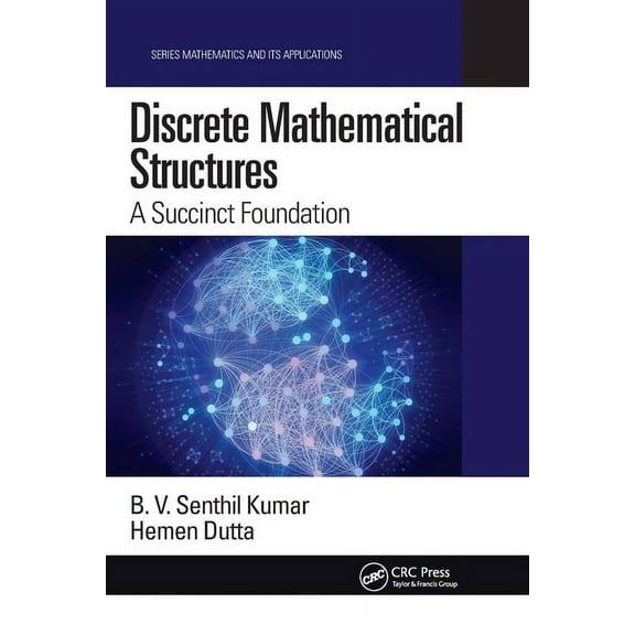 Mathematics and Its Applications Discrete Mathematical Structures: A Succinct Foundation, (Paperback)