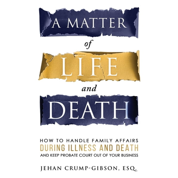 A Matter of Life and Death: How to Handle Family Affairs During Illness and Death and Keep Probate Court Out of Your Bus, (Paperback)