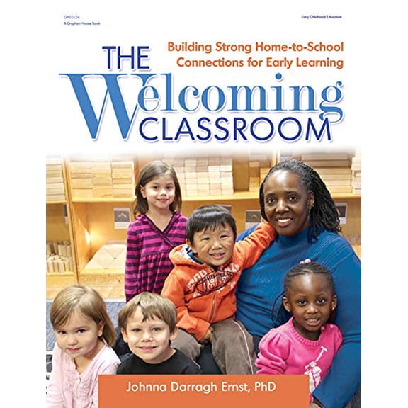 Pre-Owned The Welcoming Classroom: Building Strong Home-To-School Connections for Early Learning (Paperback) 0876594828 9780876594827