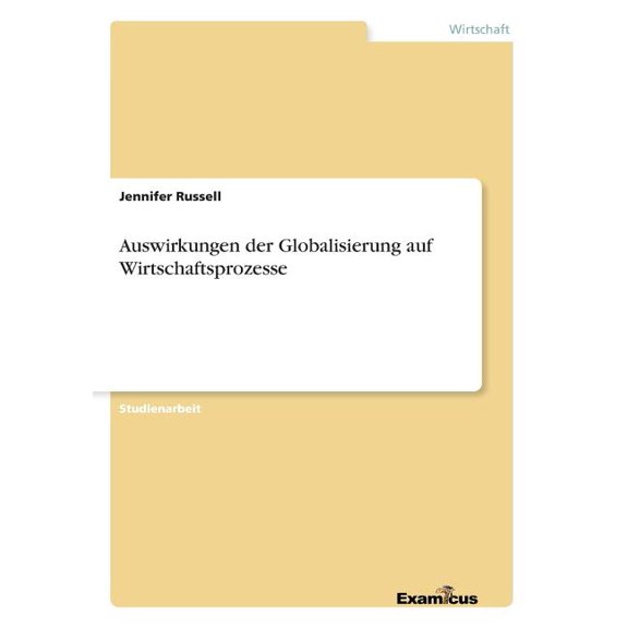 Auswirkungen der Globalisierung auf Wirtschaftsprozesse, (Paperback)