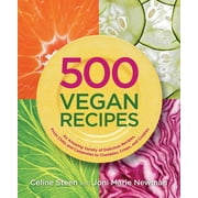 500 Vegan Recipes : An Amazing Variety of Delicious Recipes, from Chilis and Casseroles to Crumbles, Crisps, and Cookies