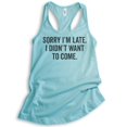 thumbnail image 1 of Sorry I'm Late I Didn't Want To Come Tank Top, Ladies Racerback Tank Top, Funny Slogan Tank, Cancun, Small, 1 of 3