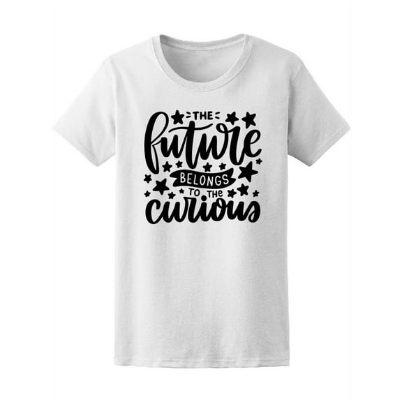 Future Belongs To The Curious T-Shirt Women -Image by Shutterstock, Female Small