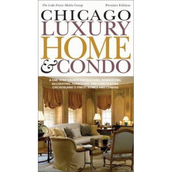 Pre-Owned Chicago Luxury Home & Condo: The Ultimate Source for Designing, Building, Remodeling, Decorating, Furnishing and Landscaping Chicagoland's Finest Hom... (Hardcover) 0978973402 9780978973407