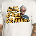 thumbnail image 2 of Im Just Asking For A 8-Ball And $2 Million Shirt, Baby Billy Uncle Men's And Women's Graphic Tee 100% Cotton by TBun, Full Sizes S-5XL, 2 of 5