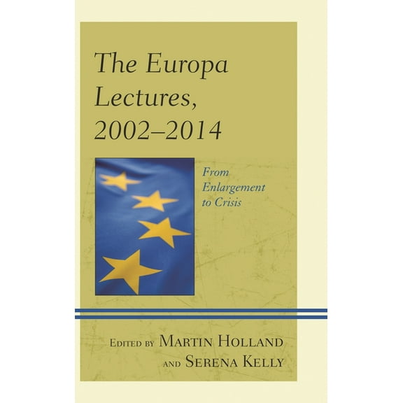 Europe and the World The Europa Lectures, 2002-2014: From Enlargement to Crisis, (Hardcover)