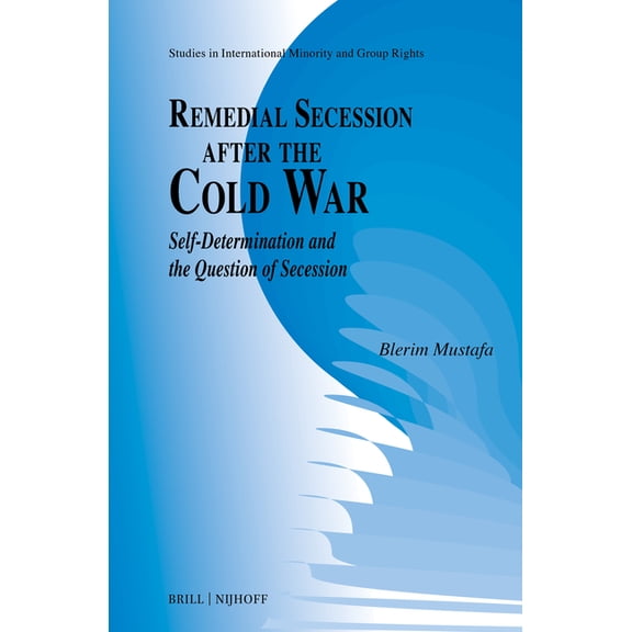 Studies in International Minority and Gr Remedial Secession After the Cold War: Self-Determination and the Question of Secession, Book 19, (Hardcover)