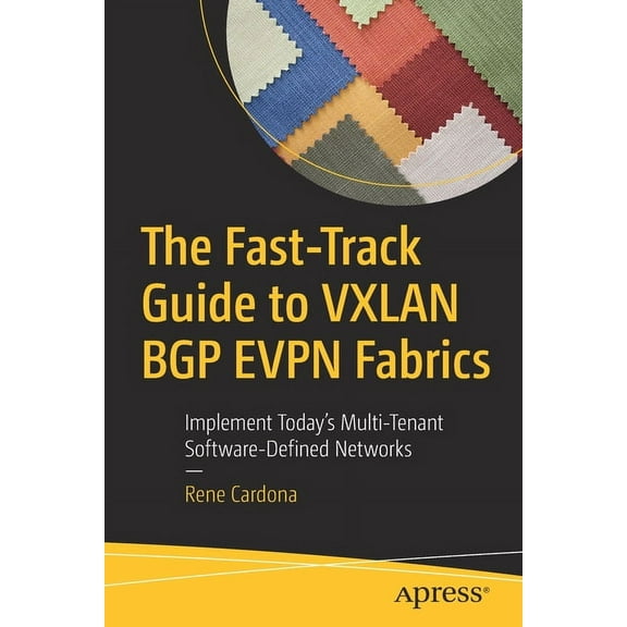 The Fast-Track Guide to Vxlan Bgp Evpn Fabrics: Implement Today's Multi-Tenant Software-Defined Networks, (Paperback)