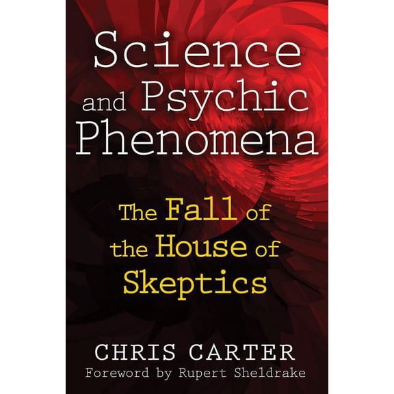 Science and Psychic Phenomena: The Fall of the House of Skeptics, (Paperback)